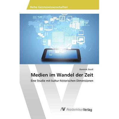 Medien im Wandel der Zeit, Taschenbuch von Dominik Steidl, AV Akademikerverlag, 978-3-639-87218-7