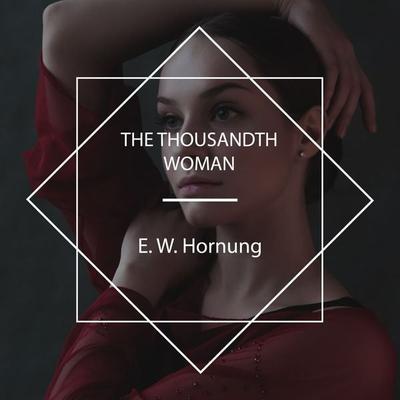 The Thousandth Woman - E. W. Hornung, Audio, 4061707686177