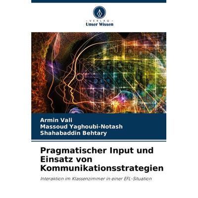 Pragmatischer Input und Einsatz von Kommunikationsstrategien, Taschenbuch von Armin Vali,Massoud Yaghoubi-Notash,Shahabaddin Behtary, Verlag Unser