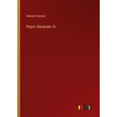 Papst Alexander III., Taschenbuch von Heinrich Kerner, Outlook, 978-3-368-42164-9