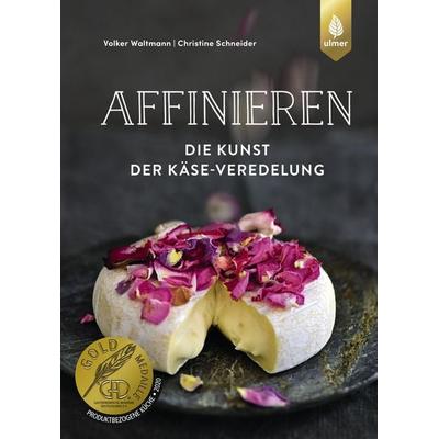 Affinieren - die Kunst der Käse-Veredelung, Gebundene Ausgabe von Volker Waltmann,Christine Schneider, Verlag Eugen Ulmer, 978-3-8186-0813-2