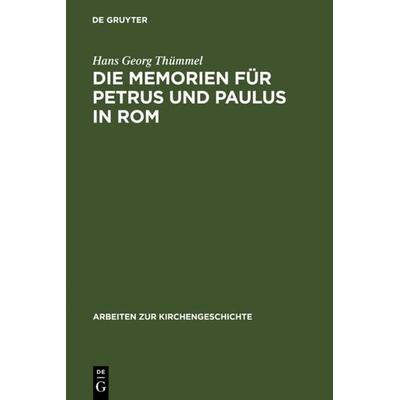 Die Memorien für Petrus und Paulus in Rom, Gebundene Ausgabe von Hans Georg Thümmel, De Gruyter, 978-3-11-016642-2