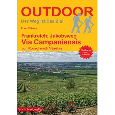 Frankreich: Jakobsweg Via Campaniensis von Rocroi nach Vézelay, Taschenbuch von Franz Felsner, Stein, Conrad, Verlag, 978-3-86686-684-3