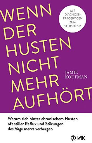 Jamie Koufman - Wenn der Husten nicht mehr aufhört: Warum sich hinter chronischem Husten oft stiller Reflux und Störungen des Vagusnervs verbergen - Preis vom 18.10.2026 15:28:09 h