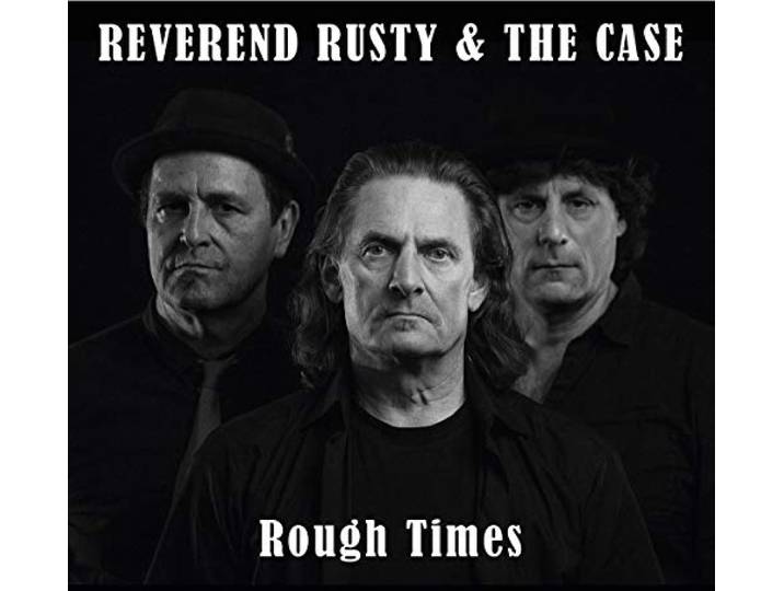 Reverend Rusty & The Case - Rough Times