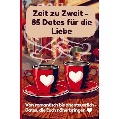 Zeit zu Zweit - 85 Dates für die Liebe, Taschenbuch von Ina Stoltenberg, Bookmundo, 978-94-038-8715-9