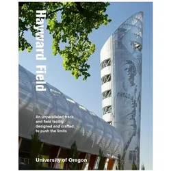 Hayward Field: An Unparalleled Track and Field Facility Designed and Crafted to Push the Limits, Sachbücher von Raevyn Rogers, Ellen Schmidt-Devlin