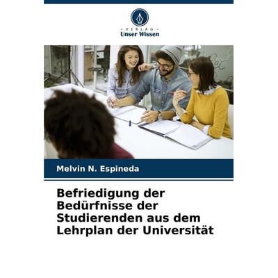 Befriedigung der Bedürfnisse der Studierenden aus dem Lehrplan der Universität, Taschenbuch von Melvin N. Espineda, Verlag Unser Wissen,