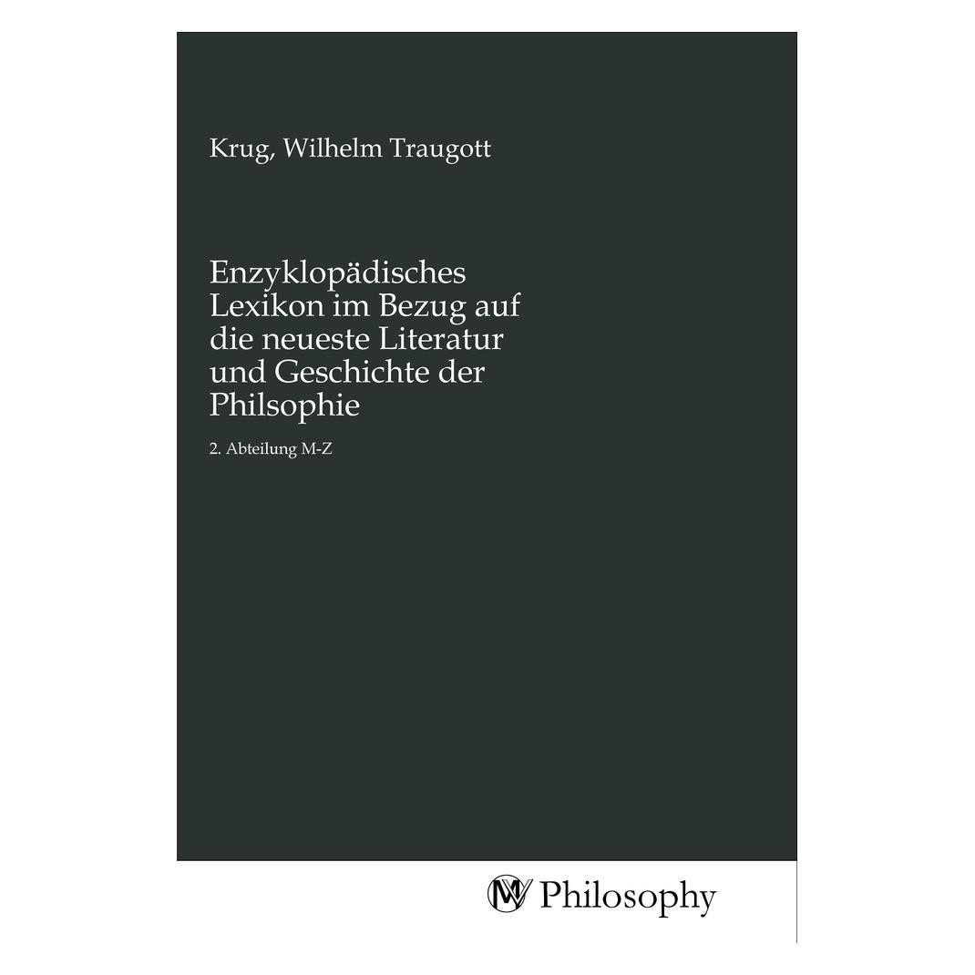 MV-Philosophy Enzyklopädisches Lexikon im Bezug auf die neueste Literatur und Geschichte der Philsophie (Deutsch, Wilhelm Traugott Krug) (56161473)