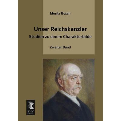 Unser Reichskanzler, Taschenbuch von Moritz Busch, EHV-History, 978-3-95564-410-9