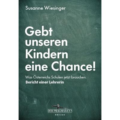 Gebt unseren Kindern eine Chance!, Gebundene Ausgabe von Susanne Wiesinger, Ecowing, 978-3-7110-0378-2