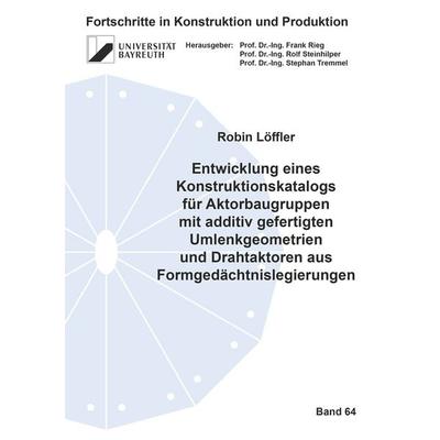 Entwicklung eines Konstruktionskatalogs für Aktorbaugruppen mit additiv gefertigten Umlenkgeometrien und Drahtaktoren aus Formgedächtnislegierungen,