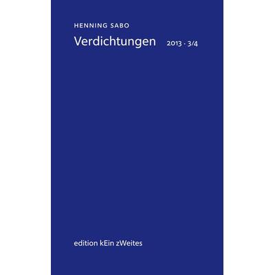 Verdichtungen 2013 - 3/4, Taschenbuch von Henning Sabo, BoD – Books on Demand, 978-3-7583-3199-2