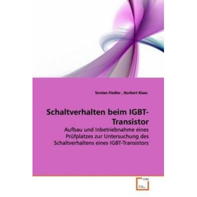 Fiedler, T: Schaltverhalten beim IGBT-Transistor, Taschenbuch von Torsten Fiedler, VDM, 978-3-639-14407-9