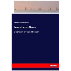In my Lady's Name, Belletristik von Charles Wells Moulton