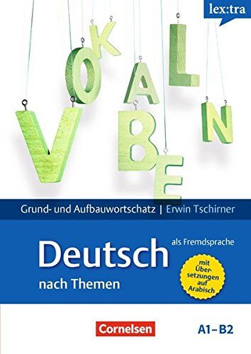 Erwin Tschirner - Lextra - Deutsch als Fremdsprache - Grund- und Aufbauwortschatz nach Themen / A1-B2 - Lernwörterbuch Grund- und Aufbauwortschatz: Mit arabischer Übersetzung - Preis vom 18.10.2026 19:22:15 h