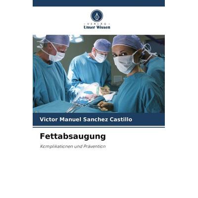 Fettabsaugung, Taschenbuch von Victor Manuel Sanchez Castillo, Verlag Unser Wissen, 978-620-8-19433-8