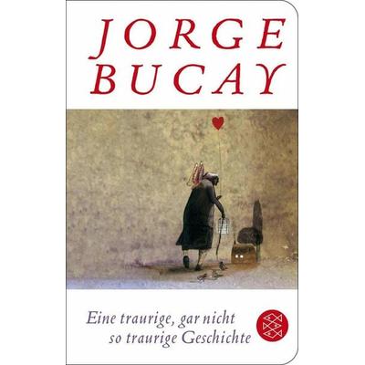 Eine traurige, gar nicht so traurige Geschichte, Gebundene Ausgabe von Jorge Bucay, Fischer Taschenbuch Verlag, 978-3-596-52080-0