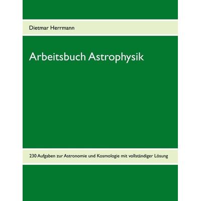 Arbeitsbuch Astrophysik, Taschenbuch von Dietmar Herrmann, BoD – Books on Demand, 978-3-8423-8288-6