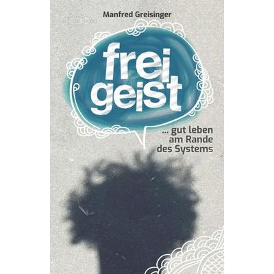 Freigeist, Taschenbuch von Manfred Greisinger, Buchschmiede, 978-3-99070-215-4
