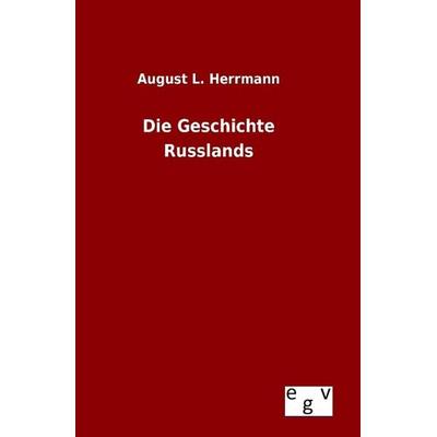 Die Geschichte Russlands, Gebundene Ausgabe von August L. Herrmann, Europäischer Geschichtsverlag, 978-3-7340-0275-5
