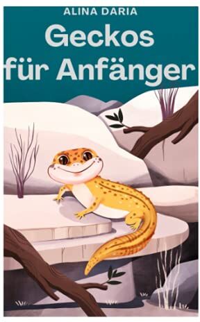 Alina Daria - Geckos für Anfänger: Grundlagen der artgerechten Haltung und Pflege im Terrarium - Preis vom 13.10.2026 11:25:28 h