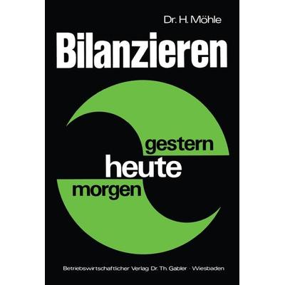 Bilanzieren — gestern, heute, morgen, Taschenbuch von Herbert Möhle, Betriebswirtschaftlicher Verlag Gabler, 978-3-409-16011-7