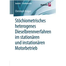 Stöchiometrisches heterogenes Dieselbrennverfahren im stationären und instationären Motorbetrieb, Fachbücher von Christoph Kröger