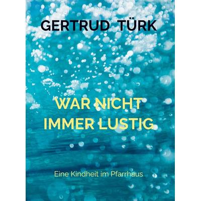 WAR NICHT IMMER LUSTIG, Gebundene Ausgabe von Gertrud Türk, Mybestseller, 978-94-036-2334-4