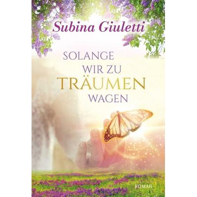 Solange wir zu träumen wagen, Taschenbuch von Subina Giuletti, Dast-Verlag, 978-3-945098-22-6