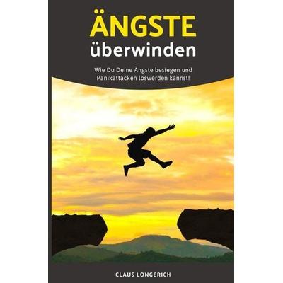 Ängste überwinden, Taschenbuch von Claus Longerich, Epubli, 978-3-7485-1547-0