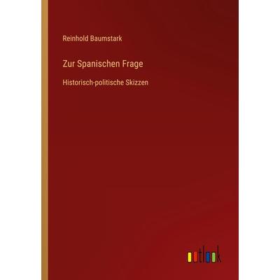Zur Spanischen Frage, Taschenbuch von Reinhold Baumstark, Outlook, 978-3-368-42850-1