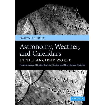 Astronomy, Weather, and Calendars in the Ancient World, Gebundene Ausgabe von Daryn Lehoux, Cambridge Academic, 978-0-521-85181-7