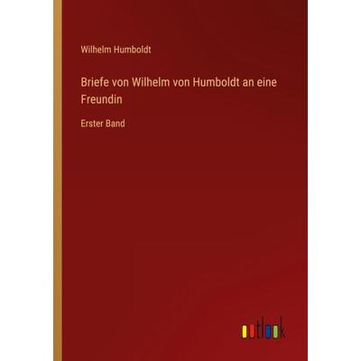 Briefe von Wilhelm von Humboldt an eine Freundin, Taschenbuch von Wilhelm Humboldt, Outlook, 978-3-368-27794-9