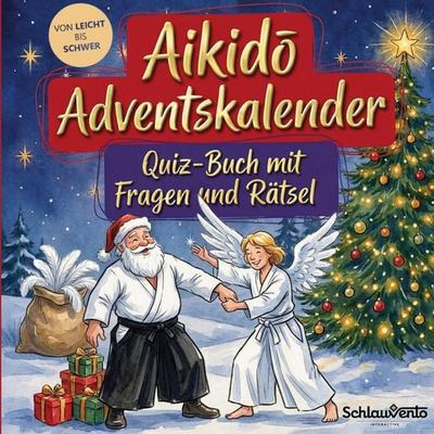 Aikido-Adventskalender: Quiz-Buch mit Fragen und Rätsel, Taschenbuch von Schlauvento Interactive, Schlauvento Interactive, 978-3-693-19483-6