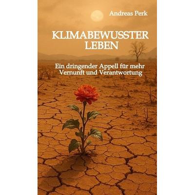 KLIMABEWUSSTER LEBEN, Taschenbuch von Andreas Perk, Tredition, 978-3-384-59794-6