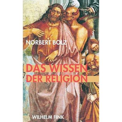 Das Wissen der Religion, Taschenbuch von Norbert Bolz, Brill | Fink, 978-3-7705-4676-3