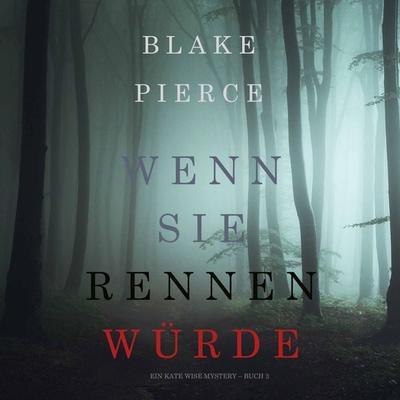 Wenn Sie Rennen Würde (Ein Kate Wise Mystery – Buch 3) - Blake Pierce, Audio, 9781094302324