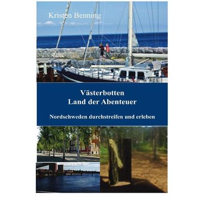 Durchstreifen und erleben / Västerbotten Land der Abenteuer, Taschenbuch von Kristen Benning, Epubli, 978-3-7485-6883-4
