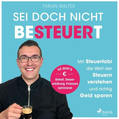 Sei doch nicht besteuert: Mit Steuerfabi die Welt der Steuern verstehen und richtig Geld sparen - Fabian Walter, Audio, 9788728543566