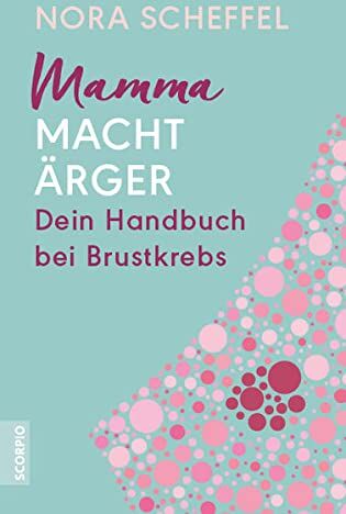 Nora Scheffel - Mamma macht Ärger: Dein Handbuch bei Brustkrebs - Preis vom 09.10.2026 07:28:09 h