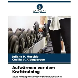 Aufwärmen vor dem Krafttraining, Ratgeber von Cecilia V Albuquerque, Juliana P Maschio
