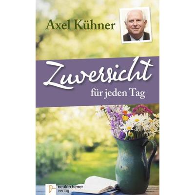 Zuversicht für jeden Tag, Taschenbuch von Axel Kühner, Neukirchener Verlagsgesellschaft