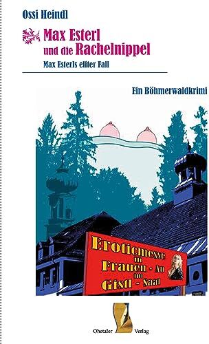 Ossi Heindl - Max Esterl und die Rachelnippel: Max Esterls elfter Fall – Ein Böhmerwaldkrimi (Böhmerwaldkrimis: von Ossi Heindl) - Preis vom 09.10.2026 07:28:09 h