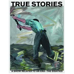 True Stories: A Show Related to an Era - The Eighties, Fachbücher von Peter Pakesch, Wilhelm u a Schürmann, Max Hetzler