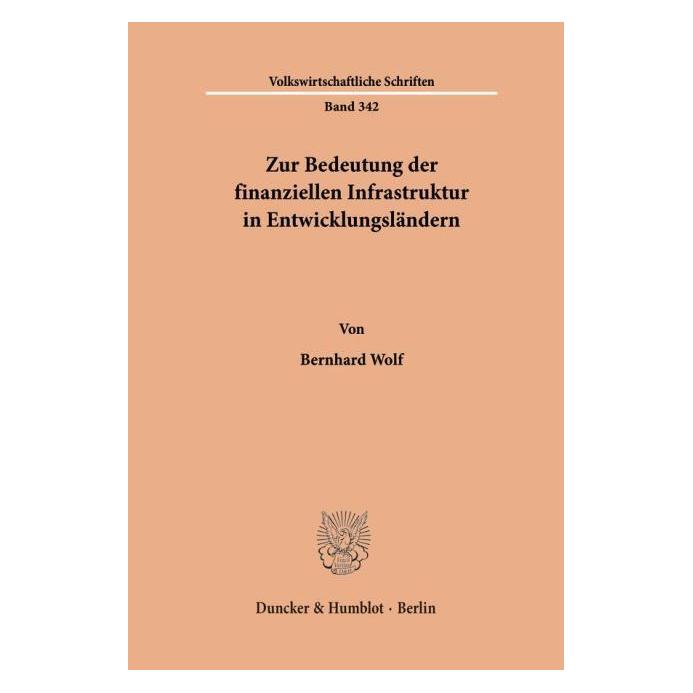 Duncker Zur Bedeutung der finanziellen Infrastruktur in Entwicklungsländern. (Deutsch, Softcover, Bernhard Wolf) (70127049)