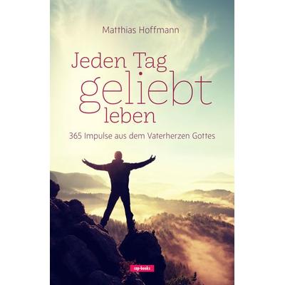 Jeden Tag geliebt leben, Gebundene Ausgabe von Matthias Hoffmann, Cap-Verlag Andreas Claus e.K., 978-3-86773-317-5