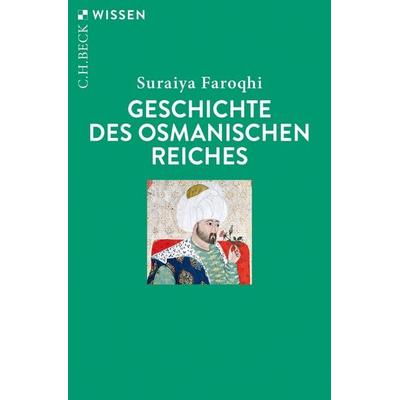 Geschichte des Osmanischen Reiches, Taschenbuch von Suraiya Faroqhi, C.H. Beck, 978-3-406-76403-5