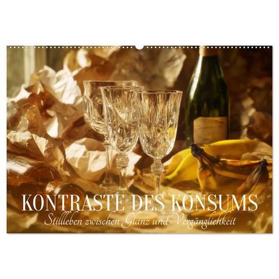 Kontraste des Konsums. Stillleben zwischen Glanz und Vergänglichkeit (Wandkalender 2027 DIN A2 quer), CALVENDO Monatskalender