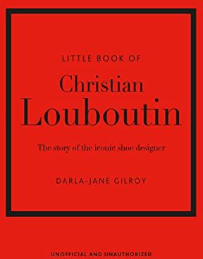 Darla-Jane Gilroy - The Little Book of Christian Louboutin: The Story of the Iconic Shoe Designer (Little Books of Fashion) - Preis vom 02.10.2026 23:42:20 h